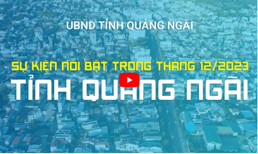 SỰ KIỆN NỔI BẬT TRONG THÁNG 12 CỦA TỈNH QUẢNG NGÃI